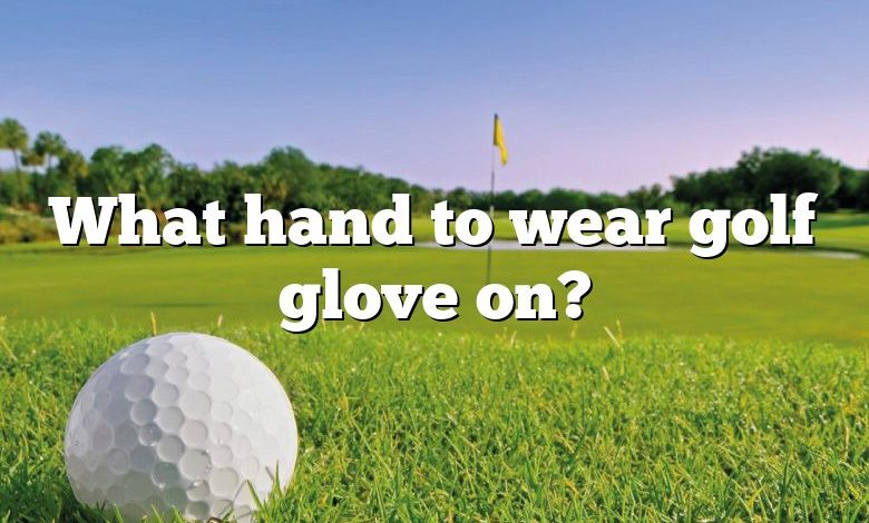 What hand to wear golf glove on?