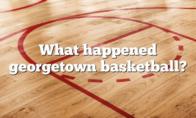 What happened georgetown basketball?