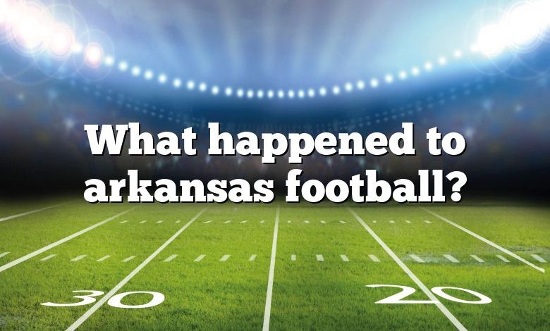 What happened to arkansas football?