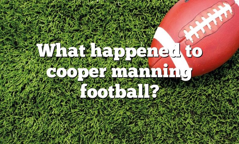 What happened to cooper manning football?