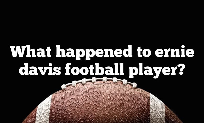 What happened to ernie davis football player?