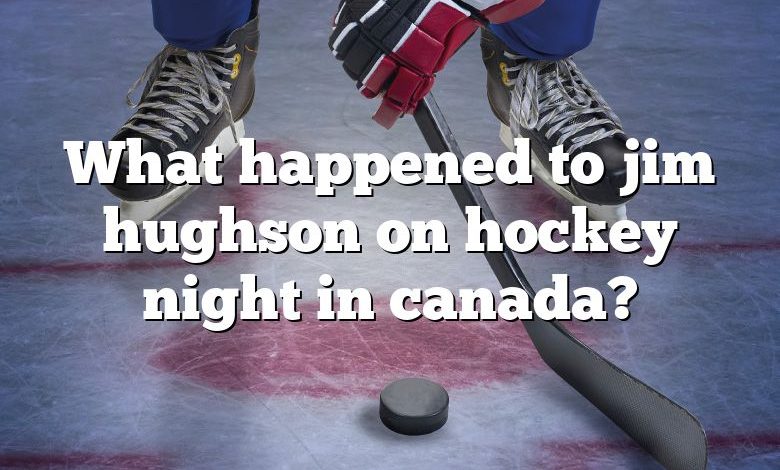 What happened to jim hughson on hockey night in canada?