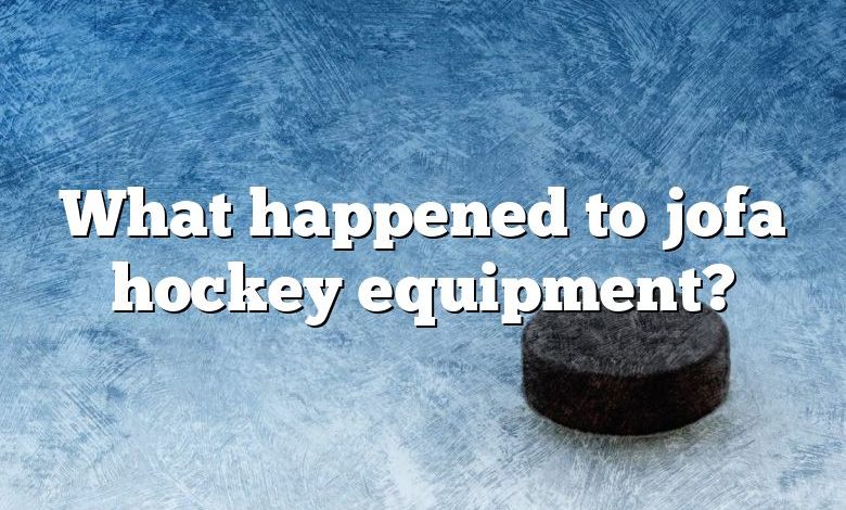 What happened to jofa hockey equipment?