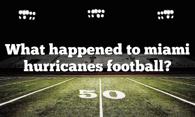 What happened to miami hurricanes football?