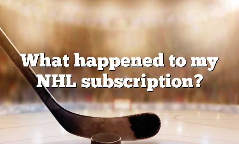 What happened to my NHL subscription?