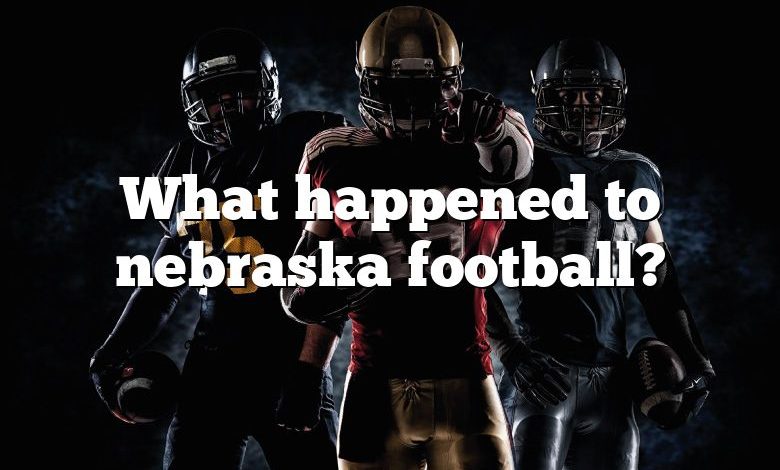 What happened to nebraska football?