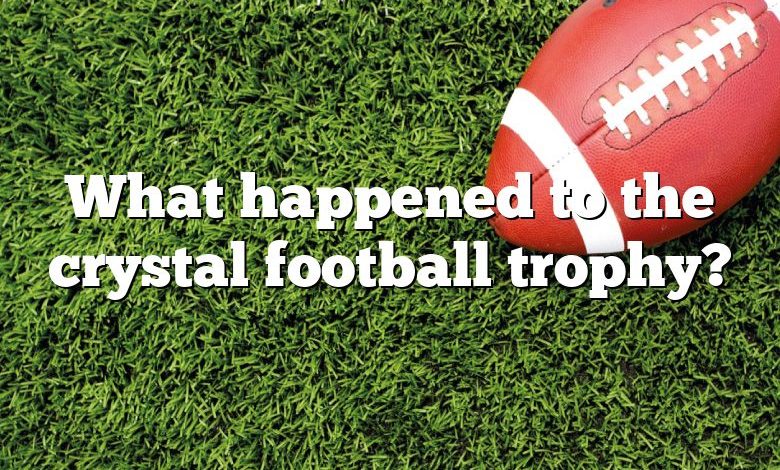 What happened to the crystal football trophy?