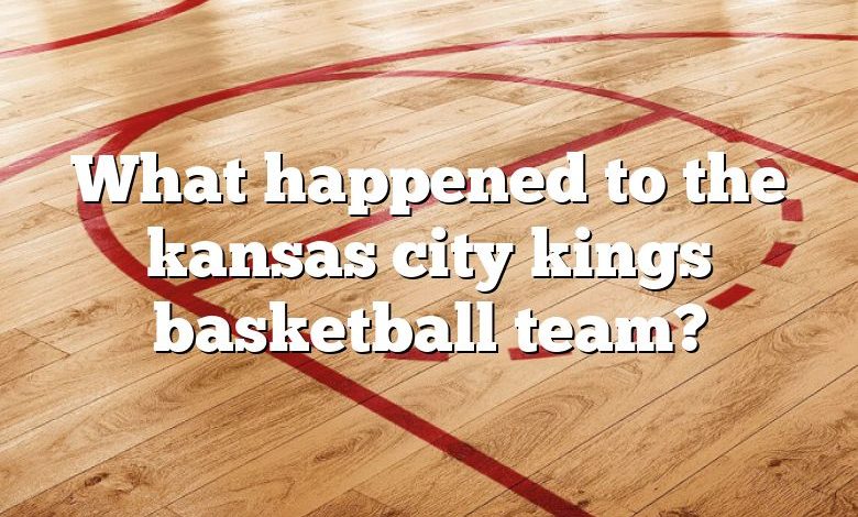 What happened to the kansas city kings basketball team?