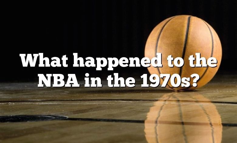 What happened to the NBA in the 1970s?