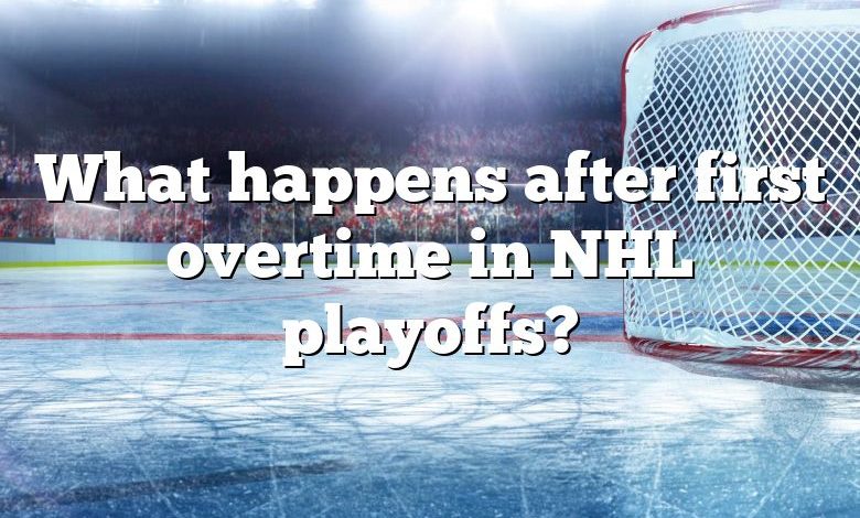 What happens after first overtime in NHL playoffs?