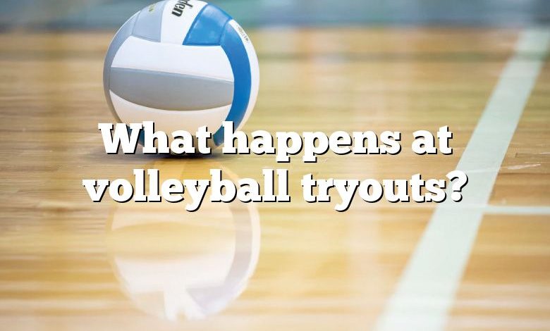 What happens at volleyball tryouts?