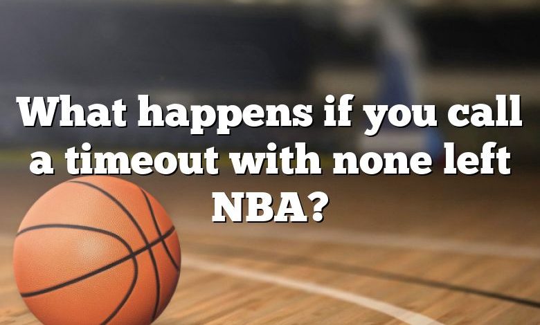 What happens if you call a timeout with none left NBA?