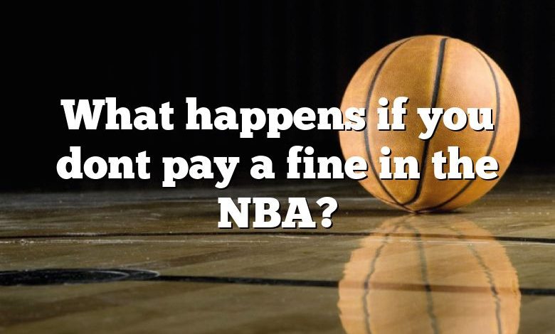 What happens if you dont pay a fine in the NBA?