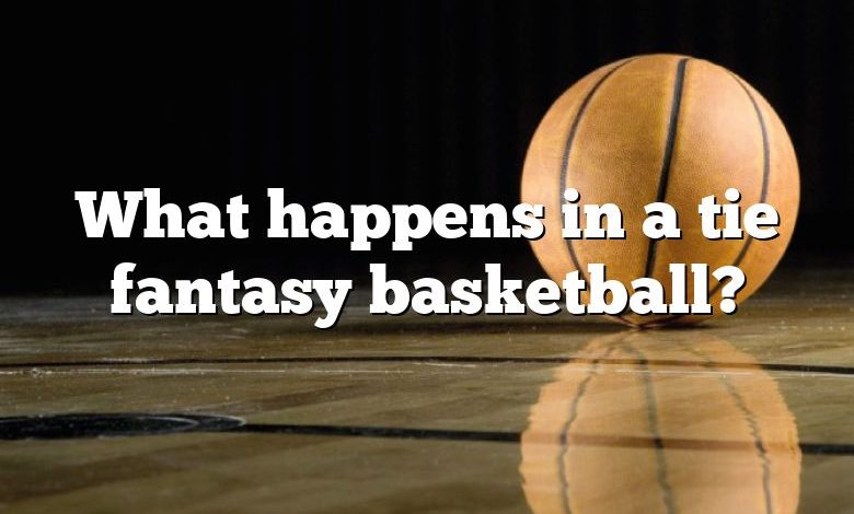 What happens in a tie fantasy basketball?