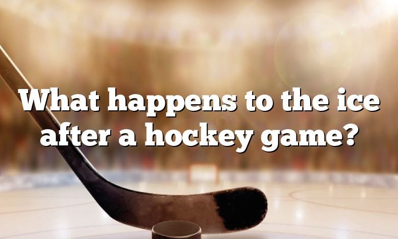 What happens to the ice after a hockey game?