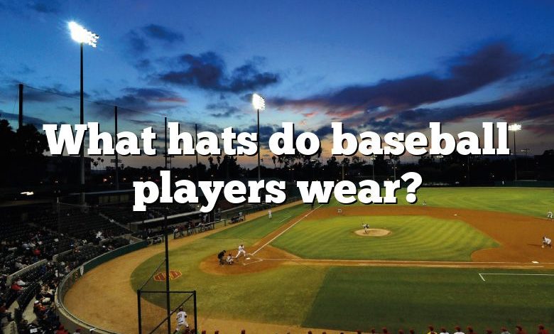 What hats do baseball players wear?