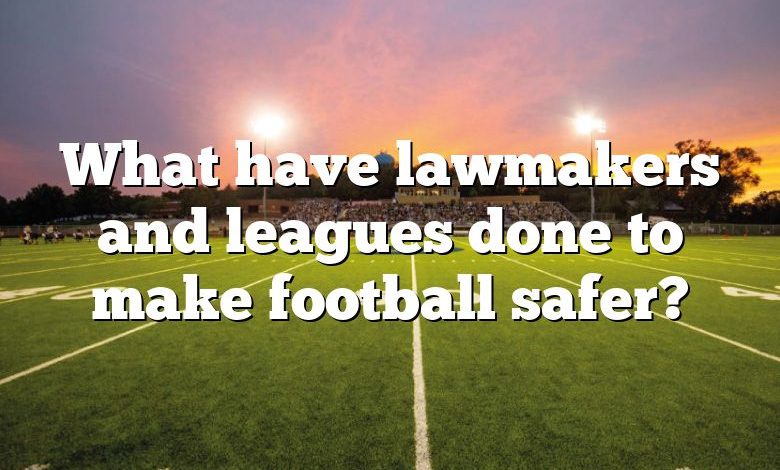 What have lawmakers and leagues done to make football safer?