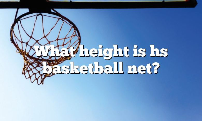 What height is hs basketball net?