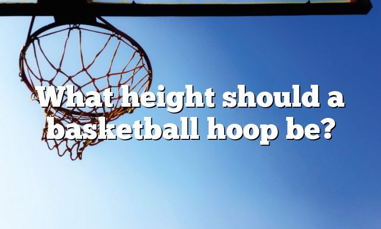 What height should a basketball hoop be?