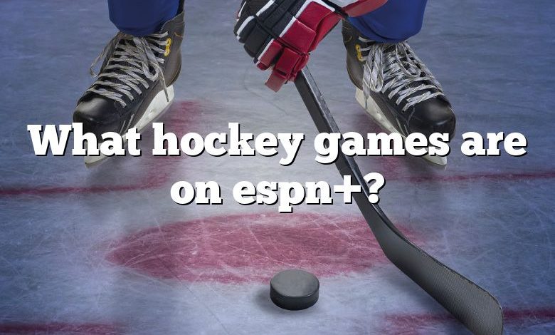 What hockey games are on espn+?