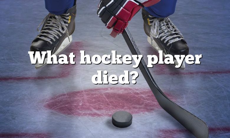 What hockey player died?