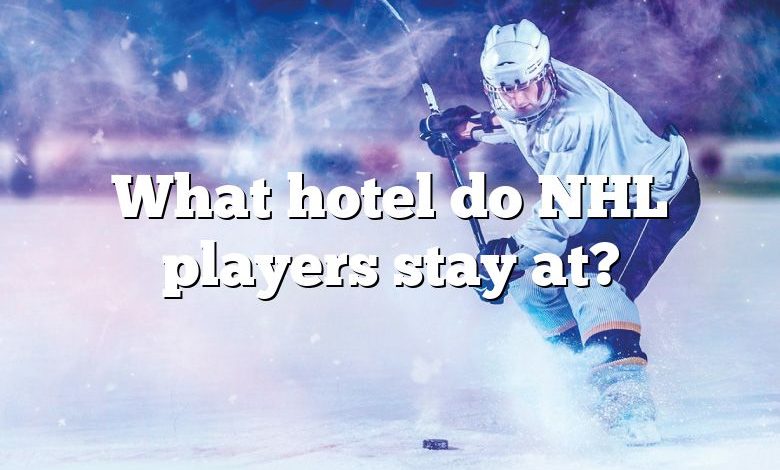 What hotel do NHL players stay at?