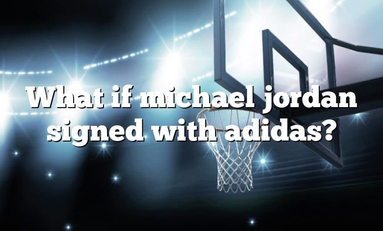 What if michael jordan signed with adidas?