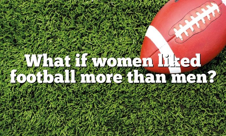 What if women liked football more than men?