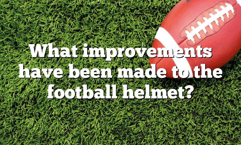 What improvements have been made to the football helmet?