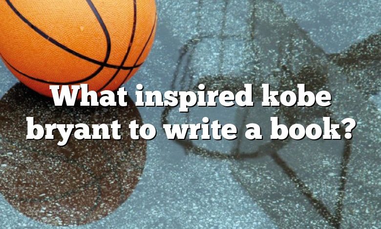 What inspired kobe bryant to write a book?