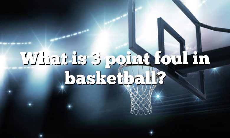 What is 3 point foul in basketball?