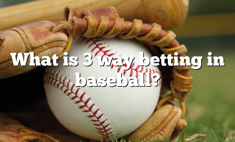 What is 3 way betting in baseball?