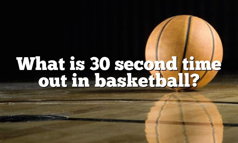 What is 30 second time out in basketball?