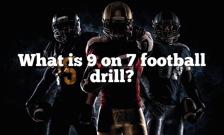 What is 9 on 7 football drill?