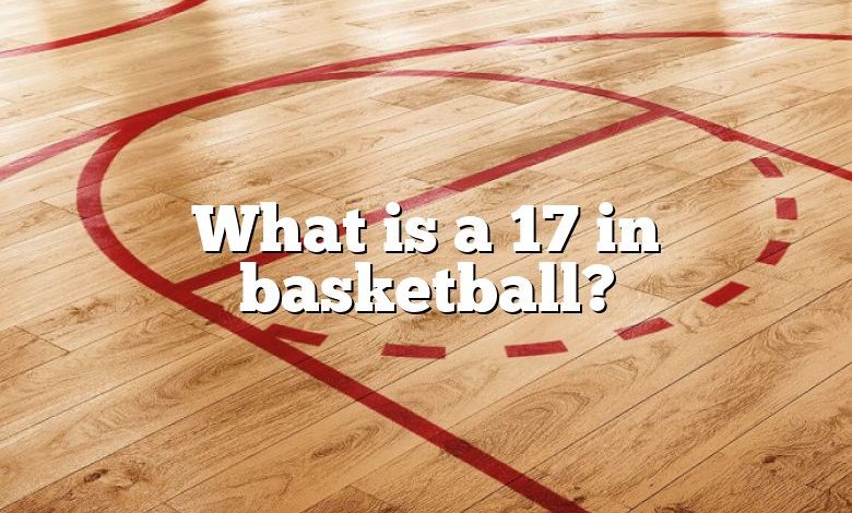 What is a 17 in basketball?