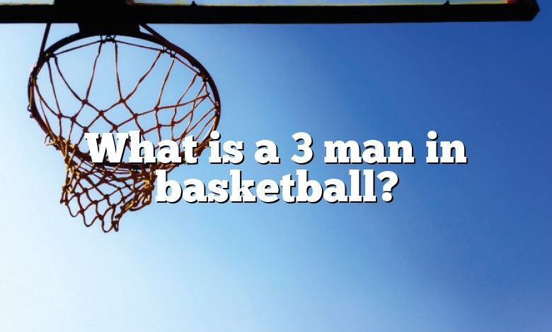 What is a 3 man in basketball?