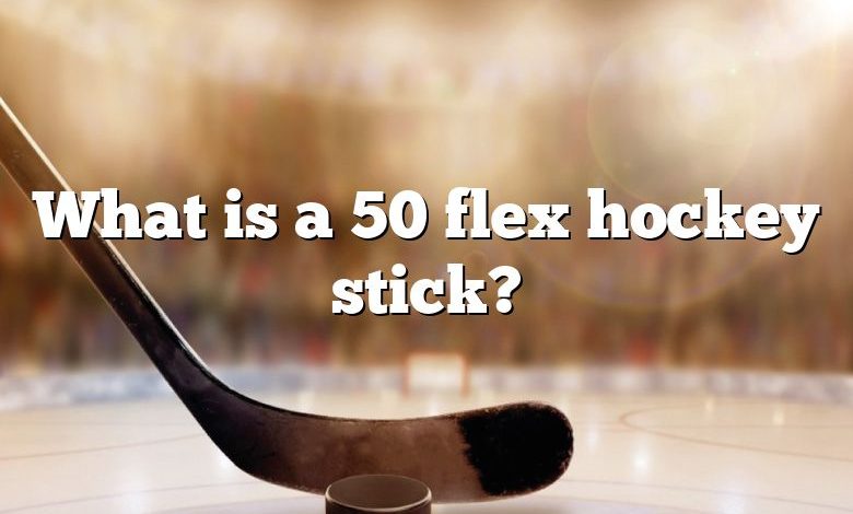 What is a 50 flex hockey stick?