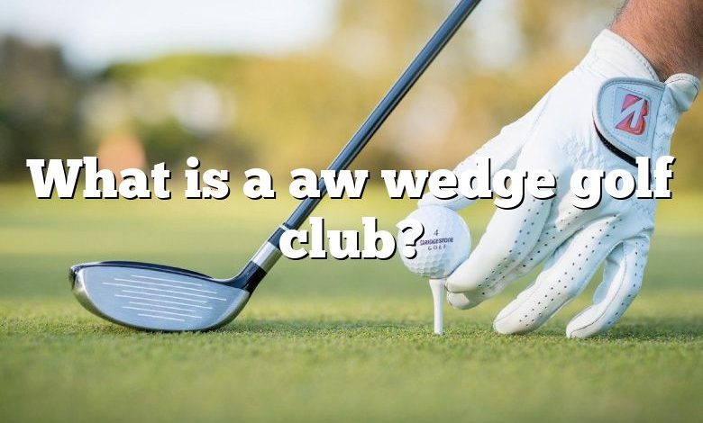 What is a aw wedge golf club?