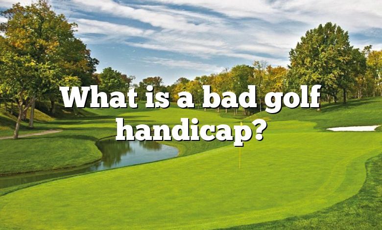 What is a bad golf handicap?