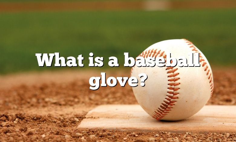 What is a baseball glove?