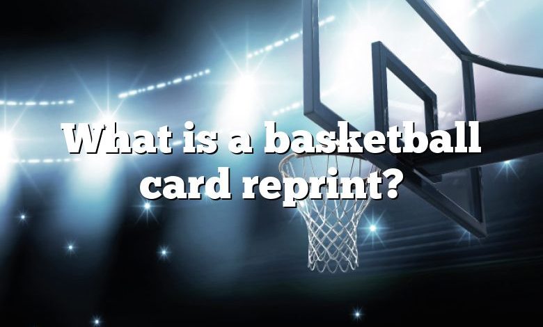 What is a basketball card reprint?