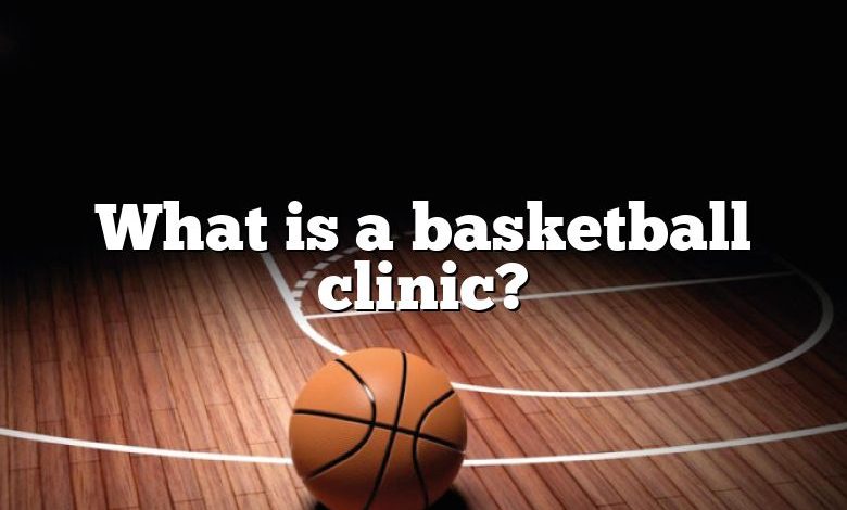 What is a basketball clinic?