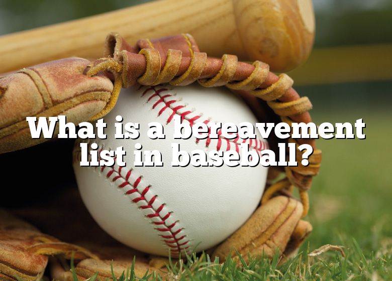 What is the MLB Bereavement list? Allowed period of absence and other  details