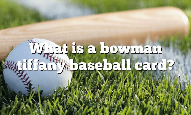 What is a bowman tiffany baseball card?