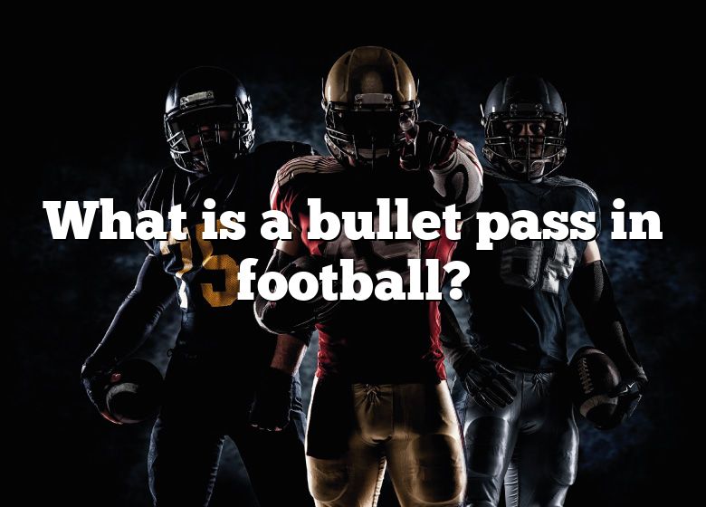 what-is-a-bullet-pass-in-football-dna-of-sports