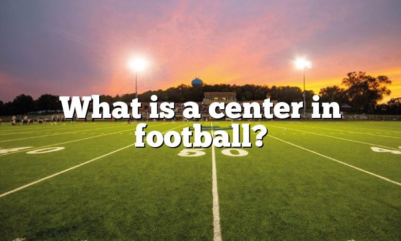 What is a center in football?