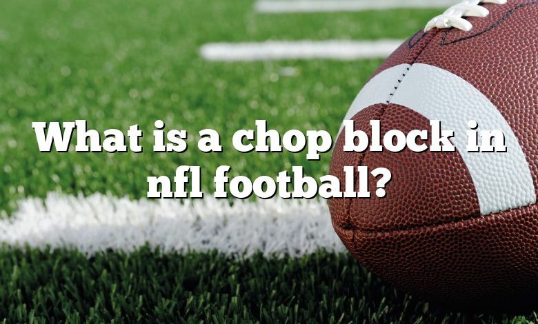 What is a chop block in nfl football?