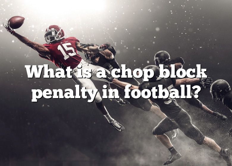 What Is A Chop Block Penalty In Football