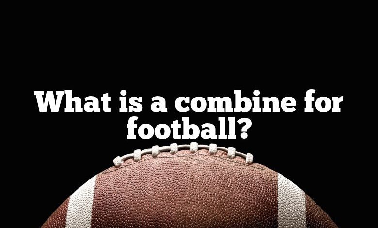 What is a combine for football?