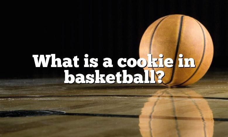 What is a cookie in basketball?